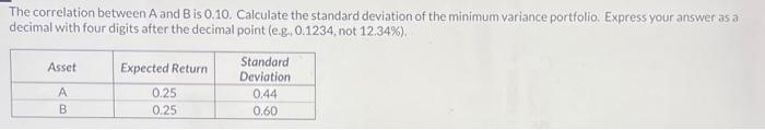 Solve please. The correlation between A and B is 0.10. Calculate the