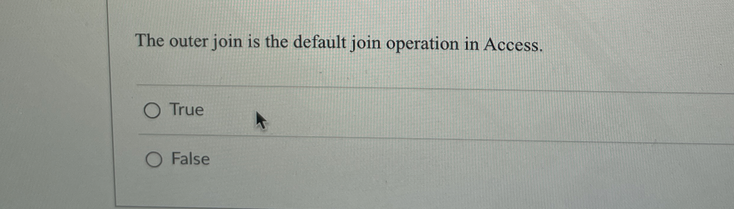  The outer join is the default join operation in Access. True