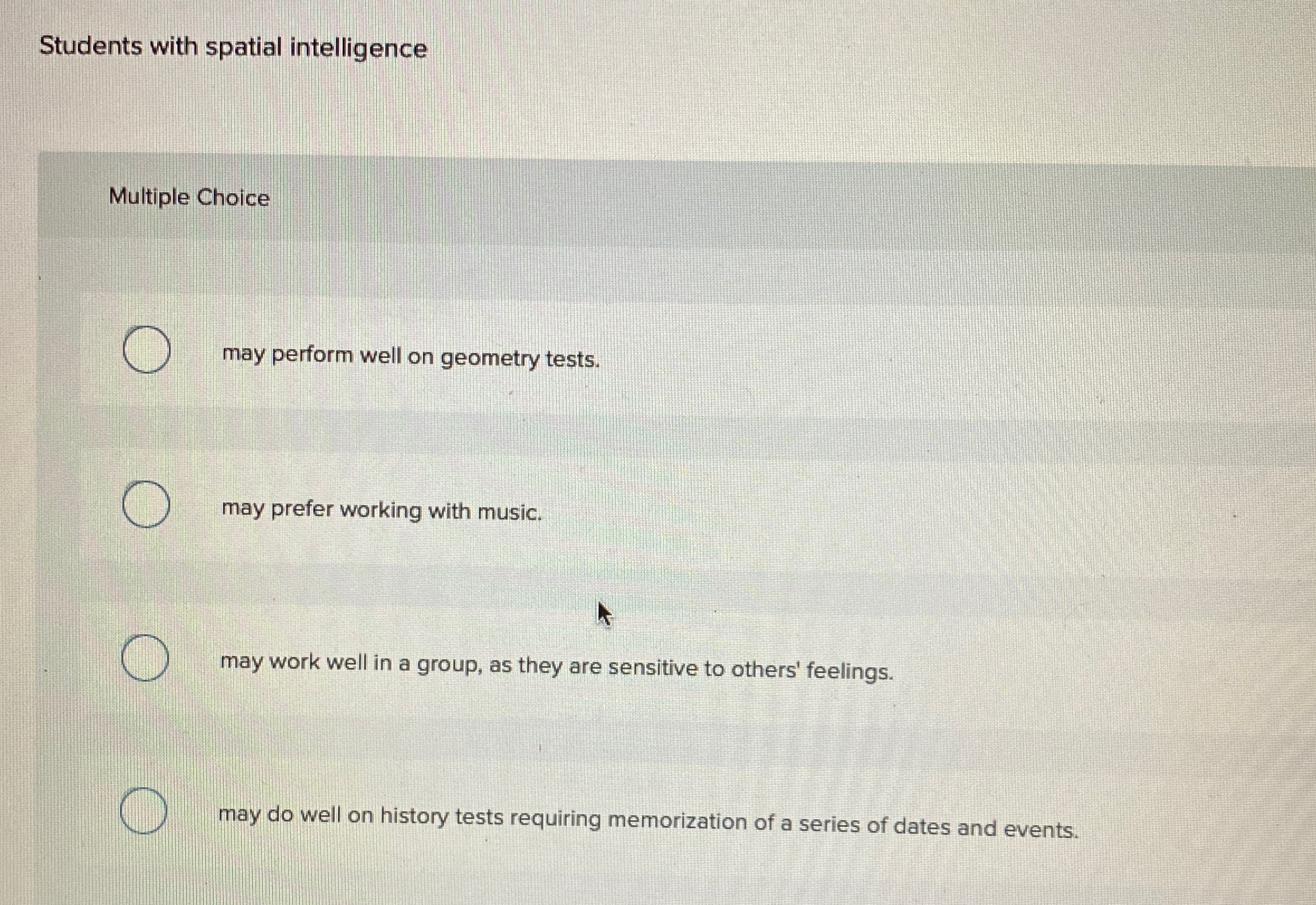  Students with spatial intelligence Multiple Choice may perform well on geometry