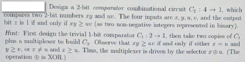  Design a 2-bit comparator combinational circuit C, : 4 1, which
