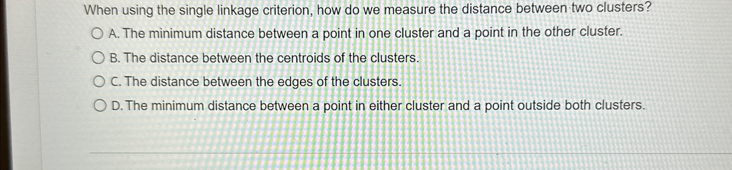  When using the single linkage criterion, how do we measure the