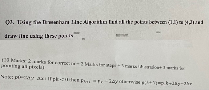  Q3. Using the Bresenham Line Algorithm find all the points between