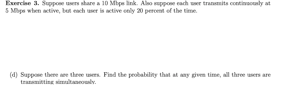 Exercise 3. Suppose users share a 10 Mbps link. Also suppose