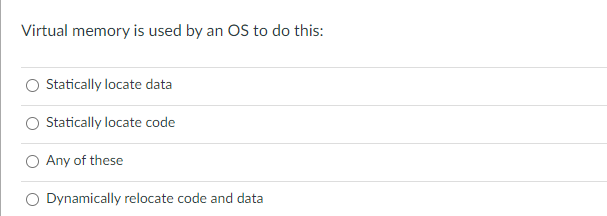  Virtual memory is used by an OS to do this: Statically
