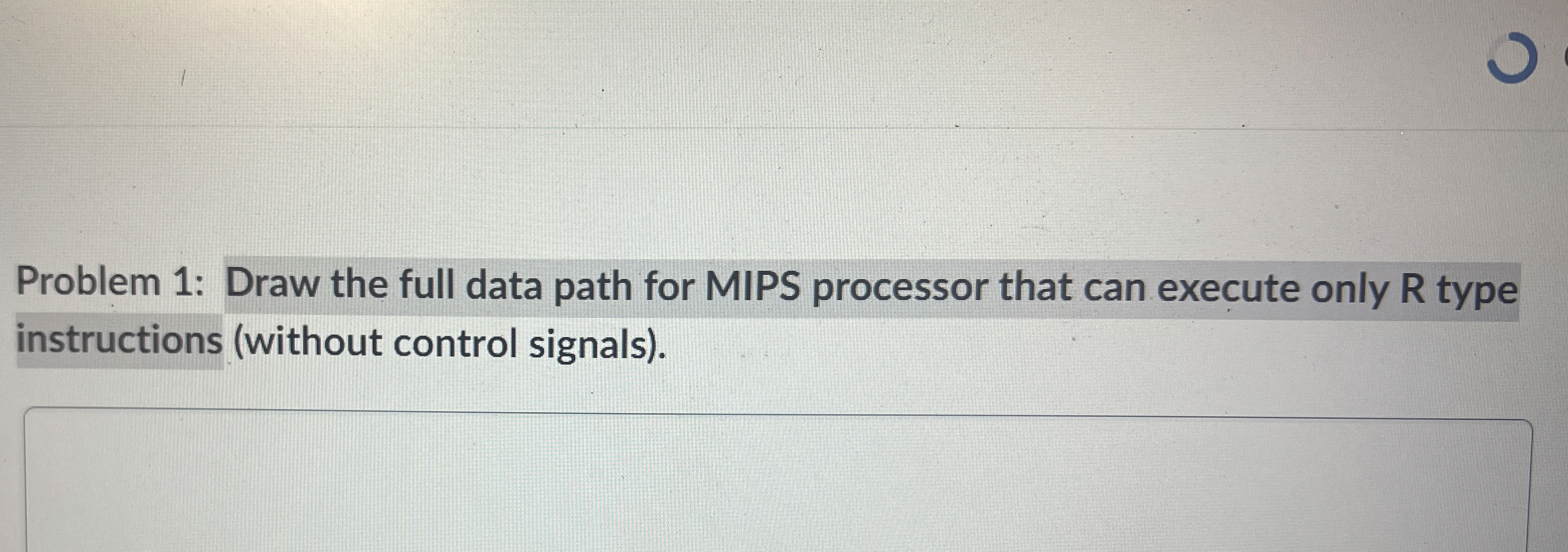  Problem 1: Draw the full data path for MIPS processor that