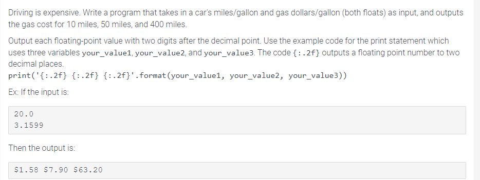 Driving is expensive. Write a program that takes in a car's miles/gallon