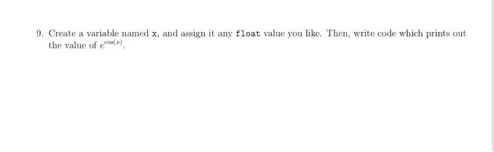 python 9. Create a variable named x, and assign it any float