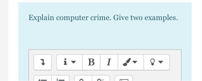  Explain computer crime. Give two examples. 1 i B I .