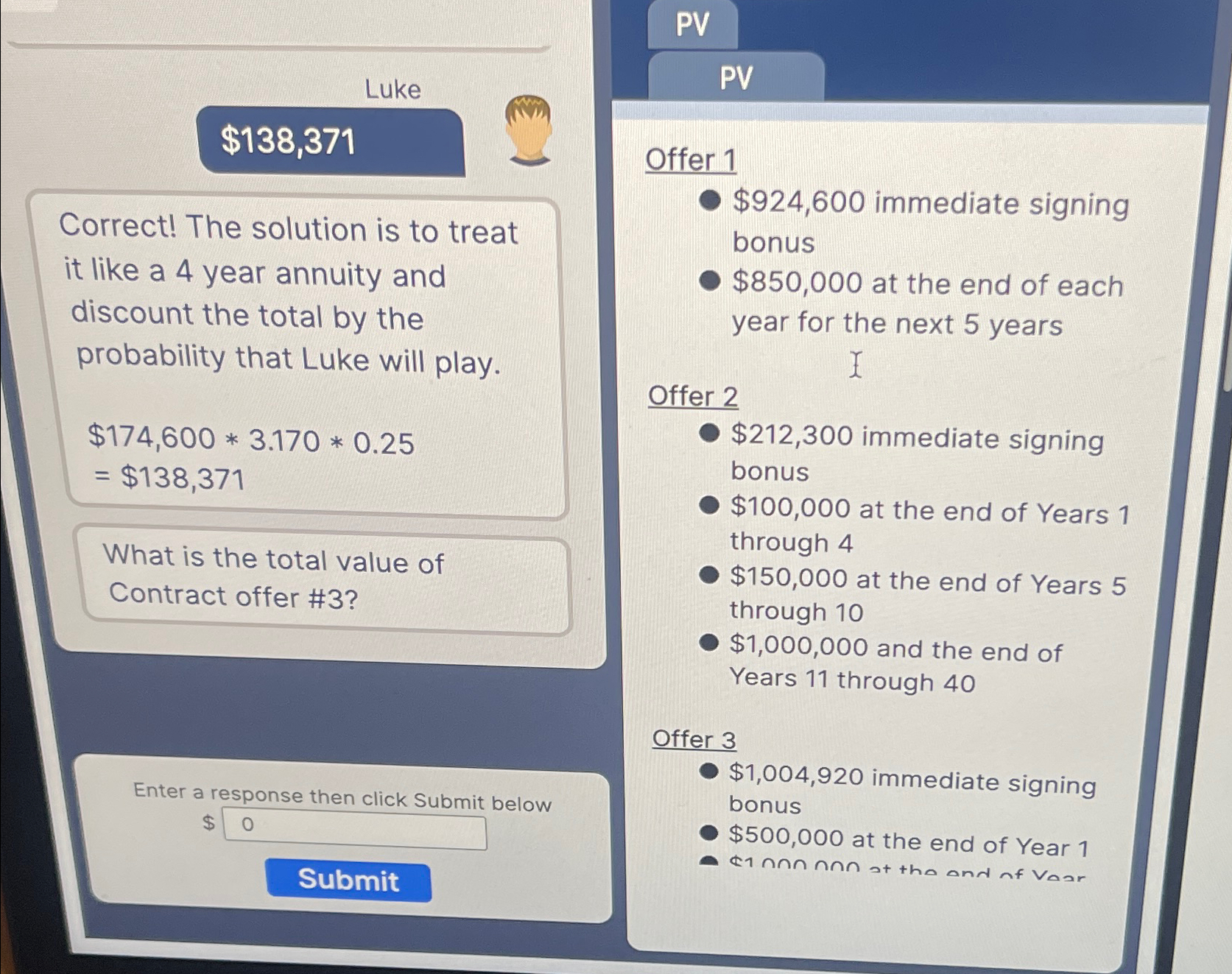  PV Luke $138,379 Correct! The solution is to treat it like