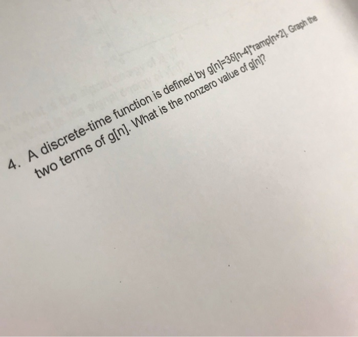  4. A discrete-time function is defined by g(n)=38[n-4]"ramp[n+2). Graph the two