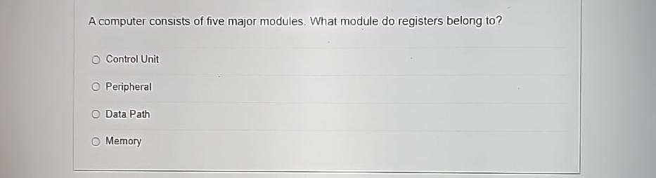  A computer consists of five major modules. What module do registers