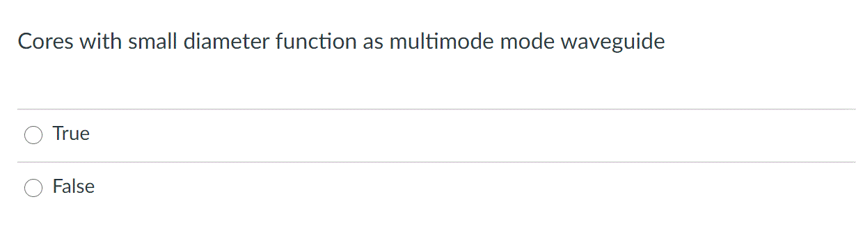  Cores with small diameter function as multimode mode waveguide True False