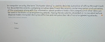  In computer security, the term "Dumpster diving" is used to describe