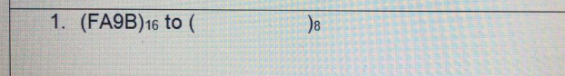  1. (FA9B) 16 to ( )8