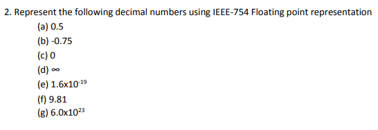 2. Represent the following decimal numbers using IEEE-754 Floating point representation