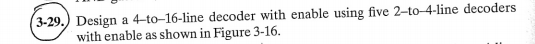  Design a 4-to-16-line decoder with enable using five 2-to-4-line decoders with