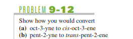 Please do both PROBLEM 912 Show how you would convert (a) oct-3-yne