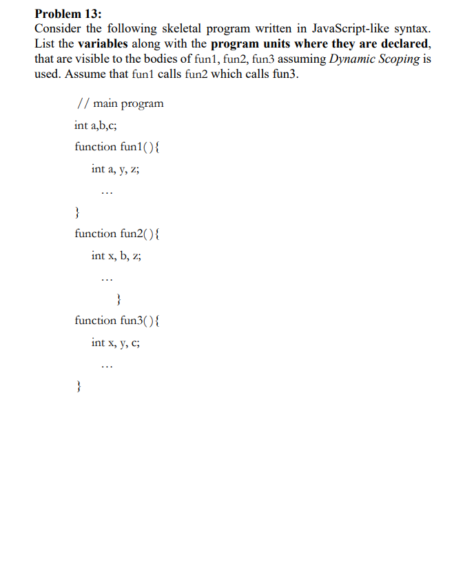  Problem 13: Consider the following skeletal program written in JavaScript-like syntax.