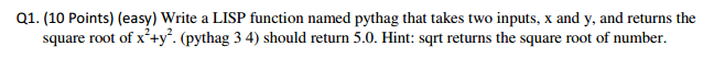  Write a LISP function named pythag that takes two inputs, x