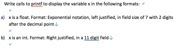 Write calls to printf to display the variable x in the following