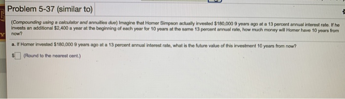 Problem 5-37 (similar to) (Compounding using a calculator and annuities due)