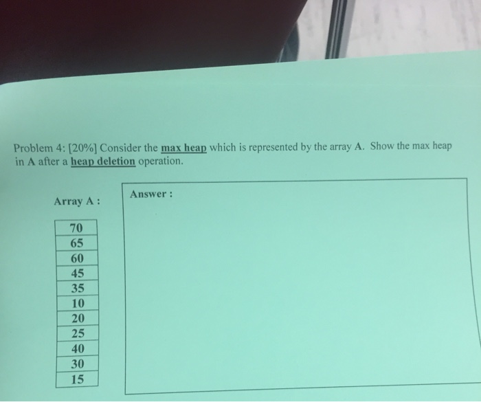  Consider the max heap which is represented by the array A.
