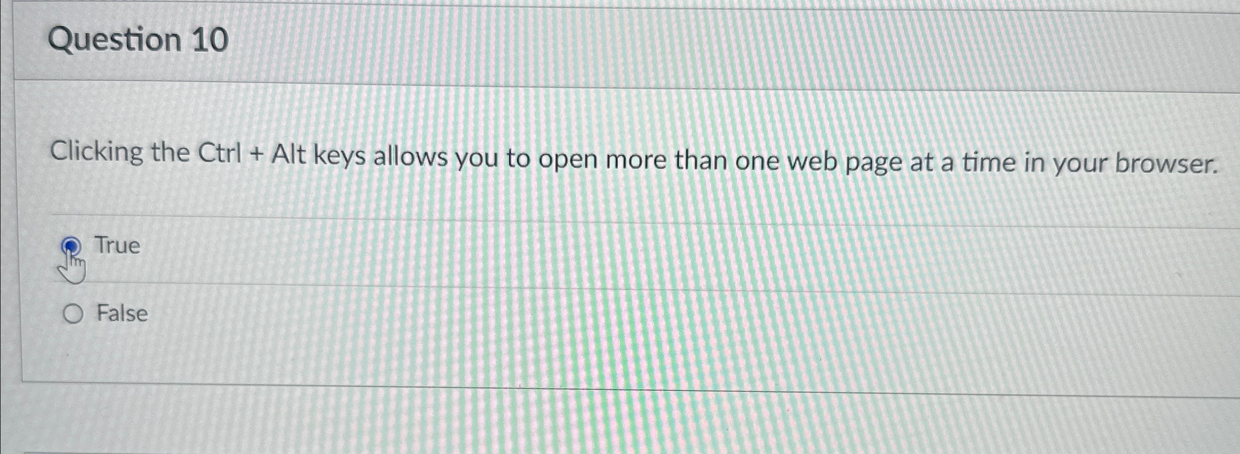  Question 10 Clicking the Ctrl + Alt keys allows you to