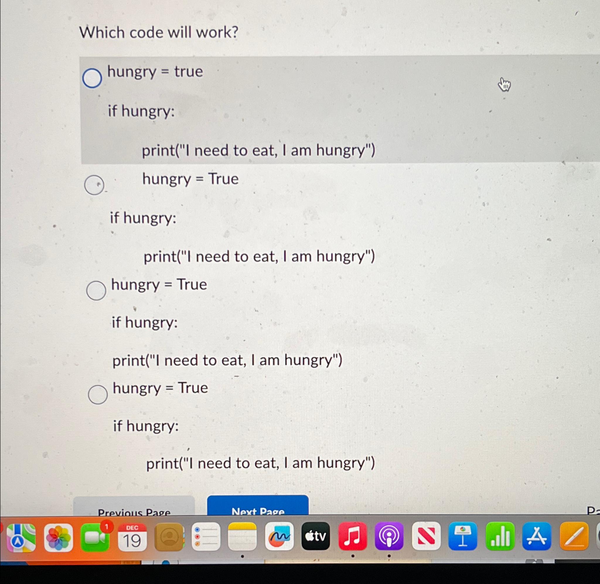  Which code will work? hungry = true if hungry: print("I need