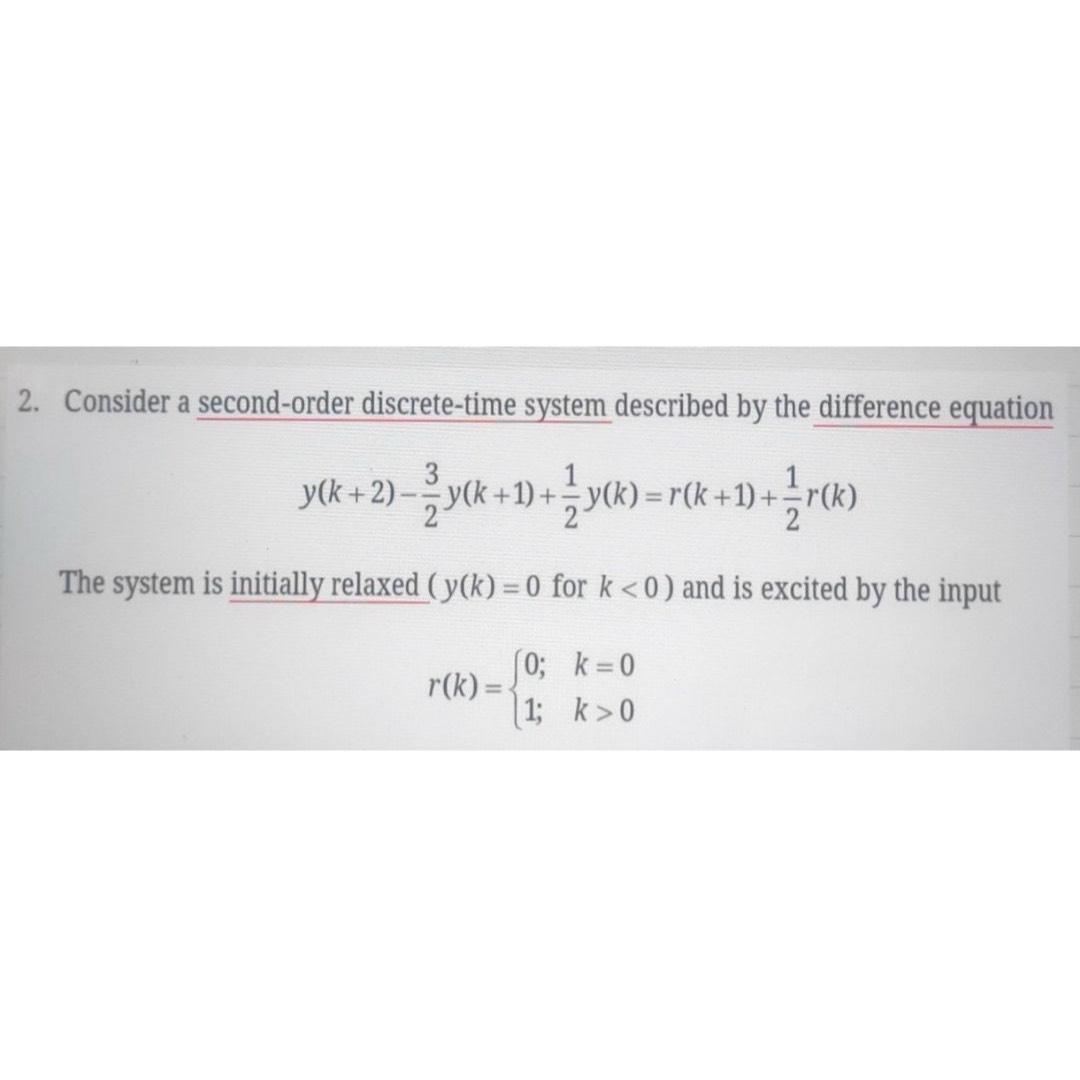  Consider a second-order discrete-time system described by the difference equation y(k+2)-32y(k+1)+12y(k)=r(k+1)+12r(k)
