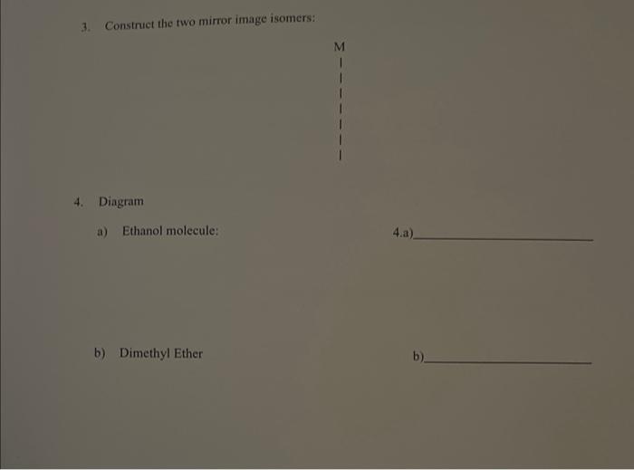  3. Construct the two mirror image isomers: 4. Diagram a) Ethanol