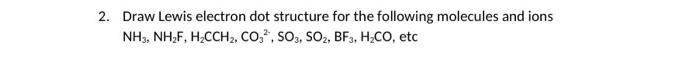  2. Draw Lewis electron dot structure for the following molecules and