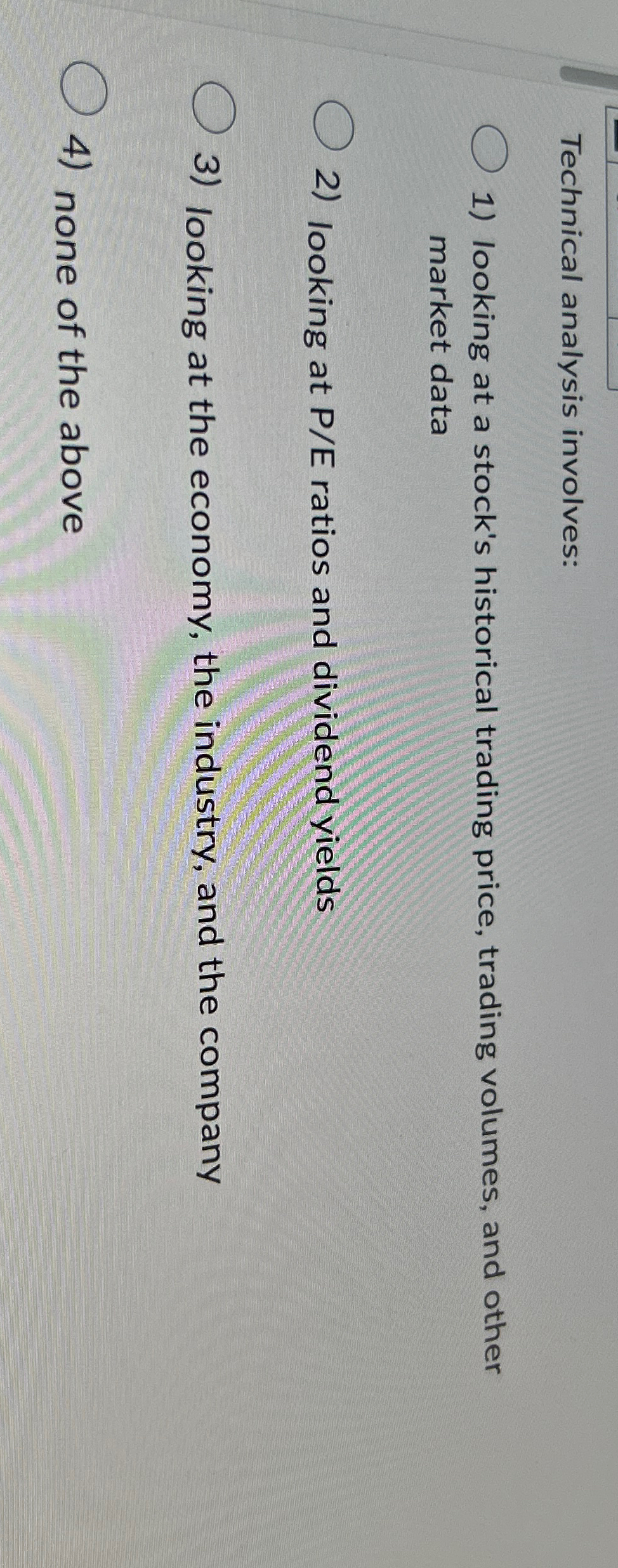  Technical analysis involves: looking at a stock's historical trading price, trading