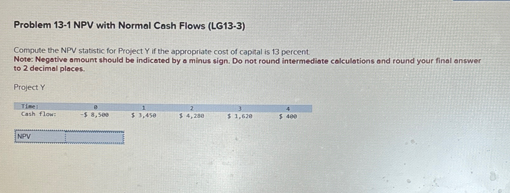  Problem 13-1 NPV with Normal Cash Flows (LG13-3) Compute the NPV