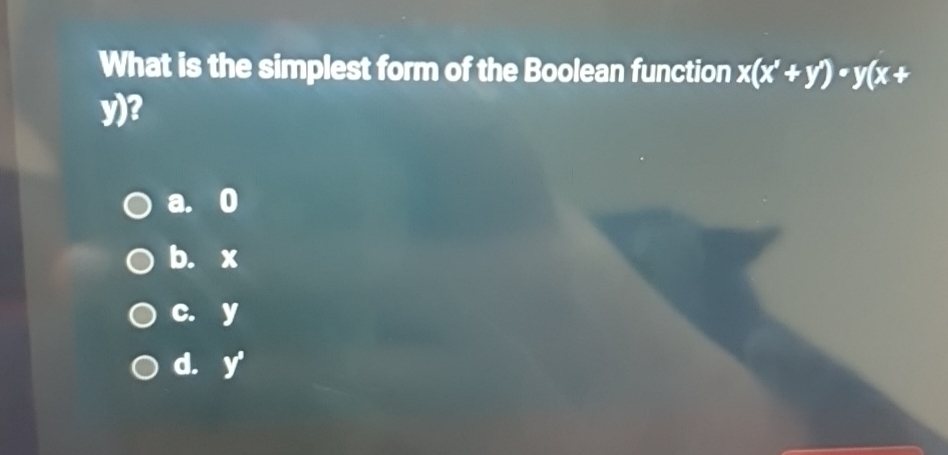  What is the simplest form of the Boolean function y)? a.0