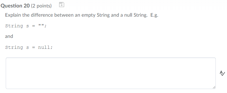  Question 20 (2 points) Explain the difference between an empty String