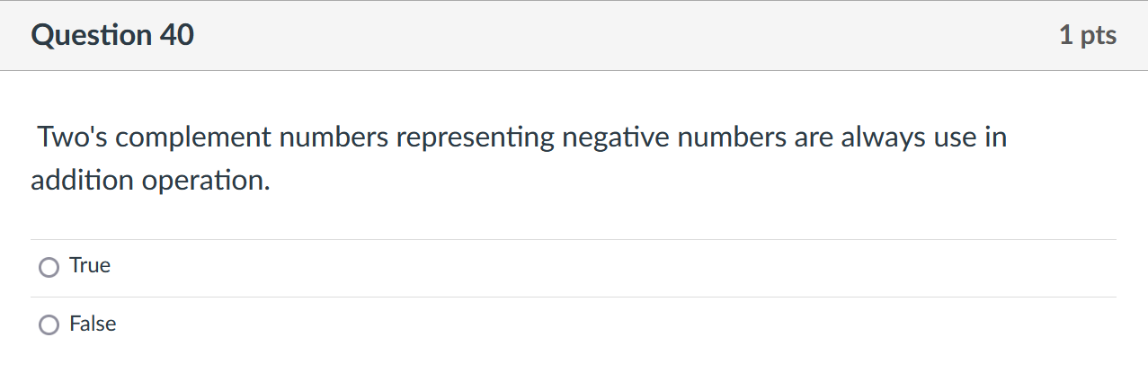  Two's complement numbers representing negative numbers are always use in addition