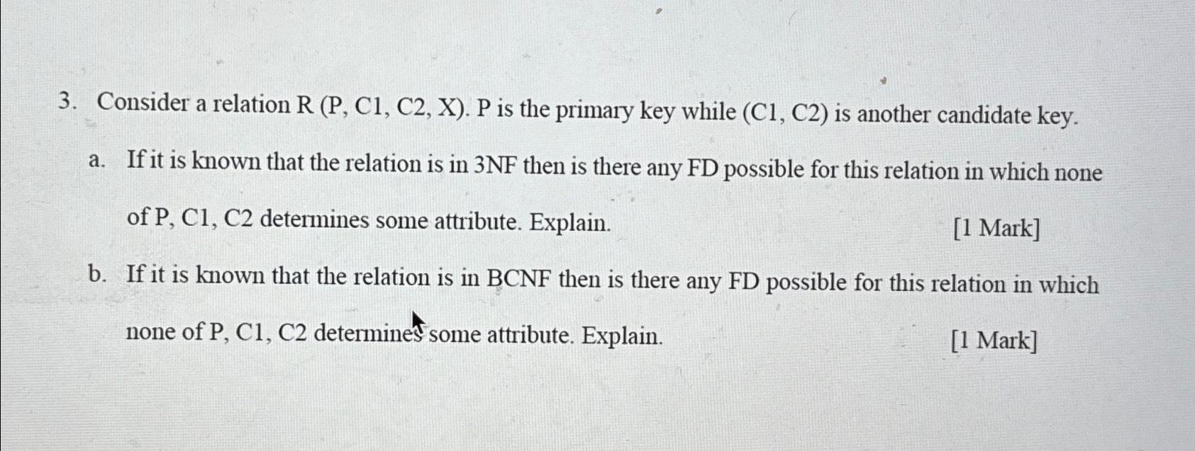  Consider a relation R(P,C1,C2,x).P is the primary key while (C1,C2) is