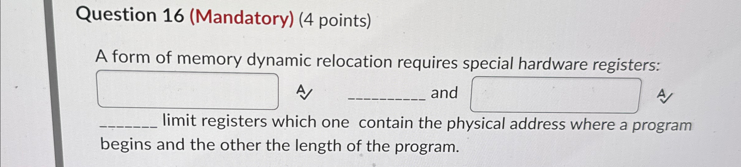  Question 16(Mandatory)(4 points) A form of memory dynamic relocation requires special