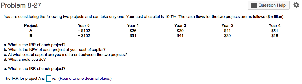  Problem 8-27 Question Help O You are considering the following two