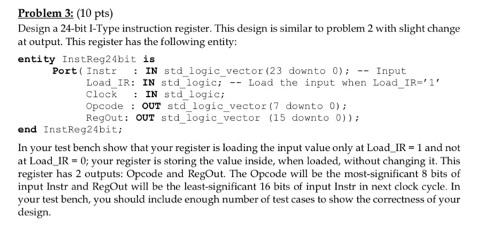 NEED VHDL DESIGN CODE, TESTBENCH CODE AND WAVEFORMS Problem 3: (10 pts)