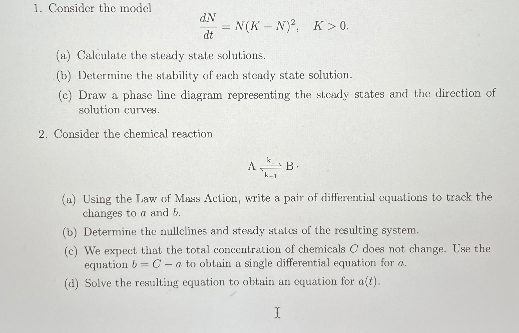  Consider the model dNdt=N(K-N)2,K>0 (a) Calculate the steady state solutions. (b)