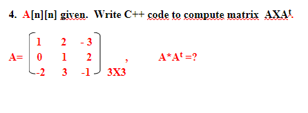  4. A[n][n] given. Write C++ code to compute matrix AXA! -
