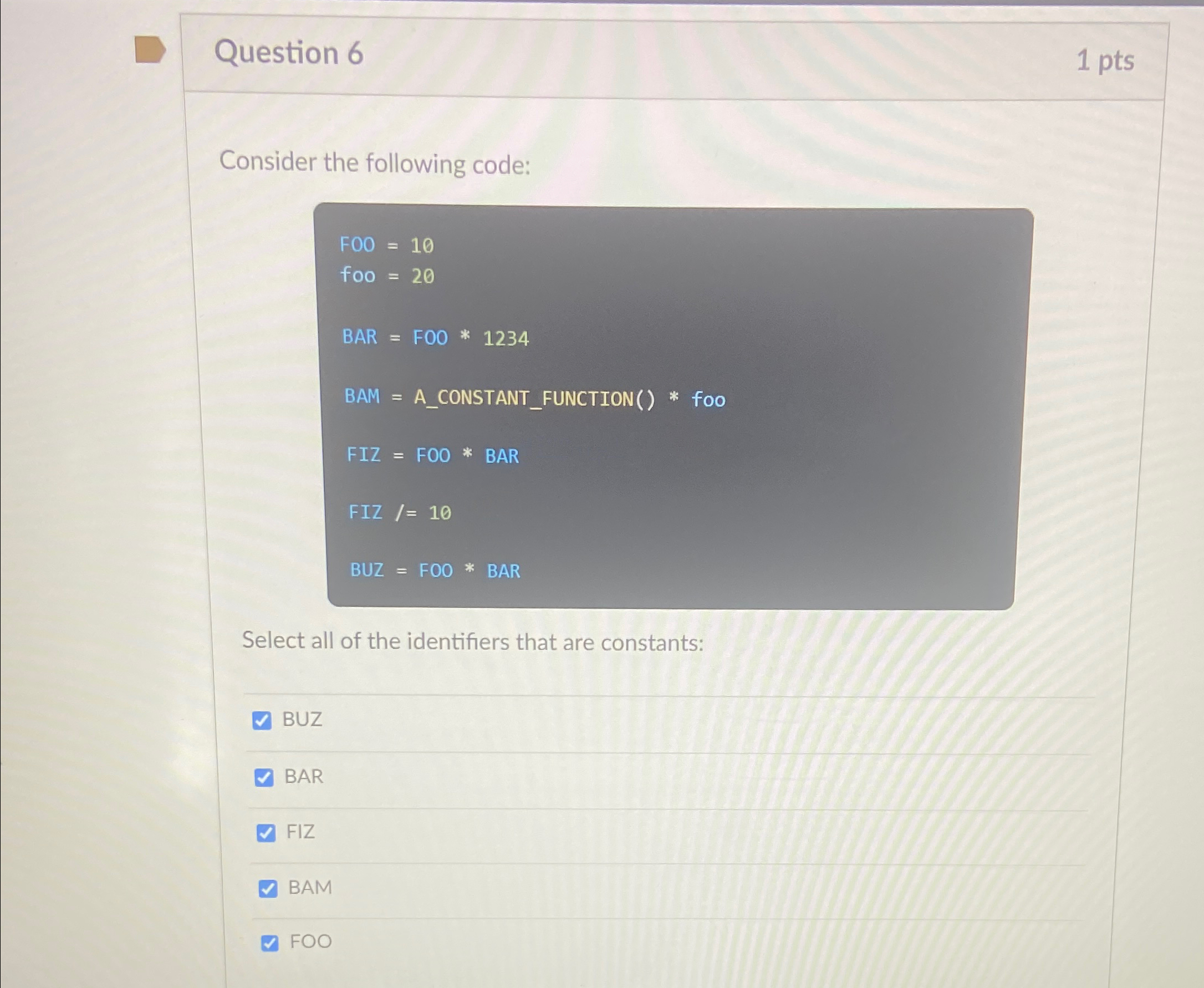  Question 6 1pts Consider the following code: F00=10 foo =20?B AR=F00**1234