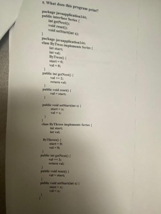 9. What does this program print? package javaapplication 144; public interface