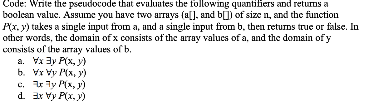 Write in Java. Code: Write the pseudocode that evaluates the following quantifiers