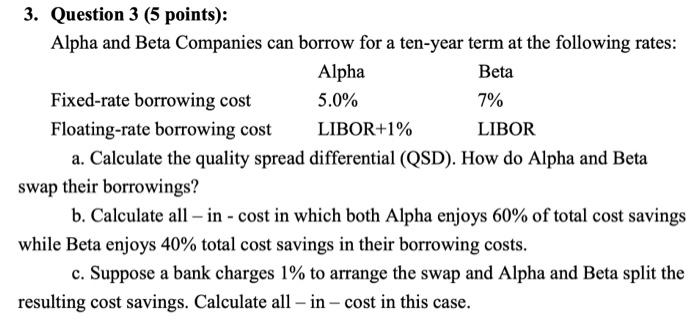  3. Question 3 (5 points): Alpha and Beta Companies can borrow