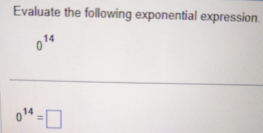  Evaluate the following exponential expression. 014014= 