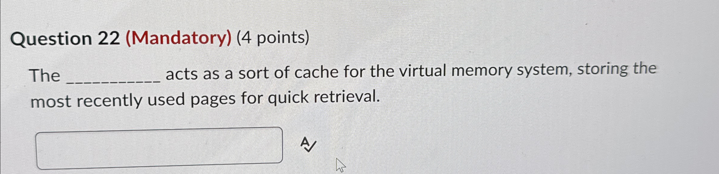  Question 22(Mandatory)(4 points) The acts as a sort of cache for
