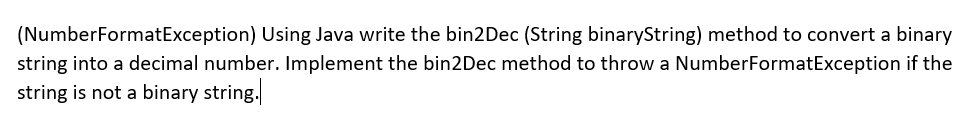  (NumberFormatException) Using Java write the bin2Dec (String binaryString) method to convert