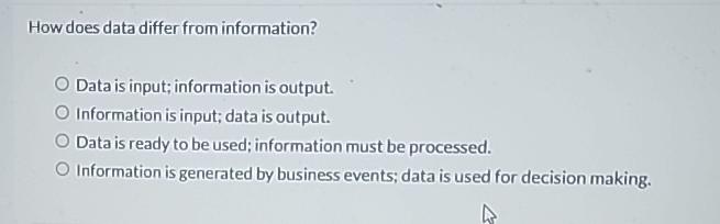  How does data differ from information? Data is input; information is